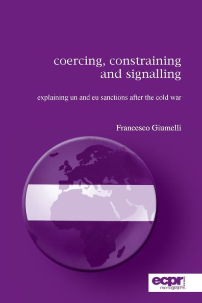 Coercing, Constraining and Signalling: Explaining UN and EU Sanctions After the Cold War