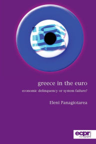 Title: Greece in the Euro: Economic Delinquency or System Failure?, Author: Eleni Panagiotarea