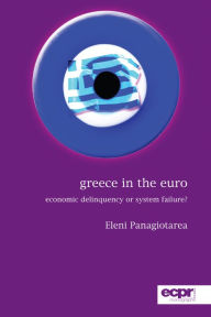 Title: Greece in the Euro: Economic Delinquency or System Failure?, Author: Eleni Panagiotarea