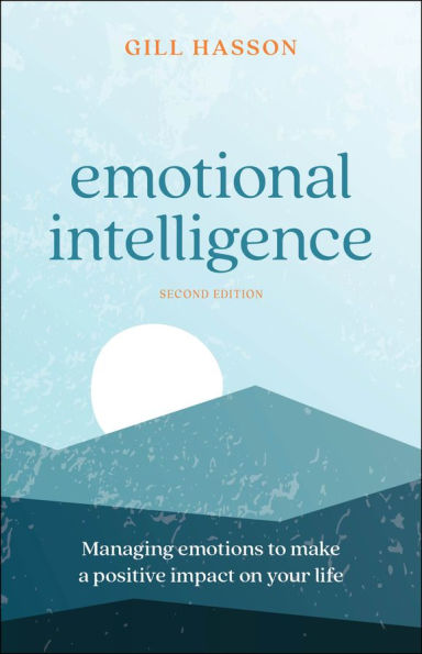 Emotional Intelligence: Managing Emotions to Make a Positive Impact on Your Life