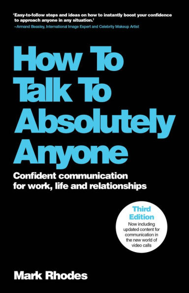 How To Talk Absolutely Anyone: Confident Communication for Work, Life and Relationships