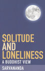Solitude and Loneliness: A Buddhist View