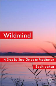 Title: Wildmind: A Step-by-Step Guide to Meditation, Author: Bodhipaksa