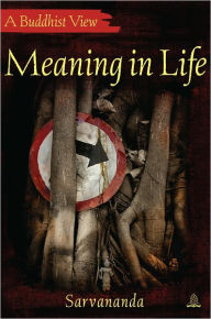 Title: Meaning in Life: A Buddhist View, Author: Sarvananda