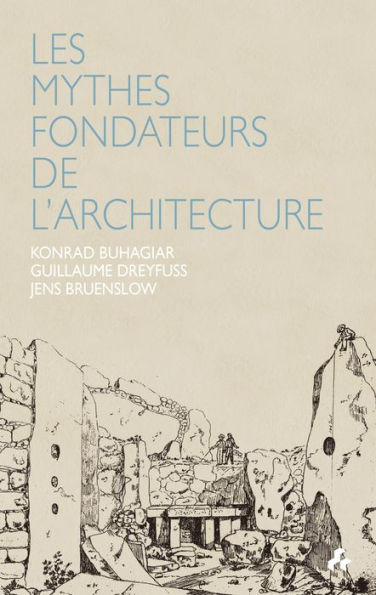 Les Mythes Fondateurs de l'Architecture