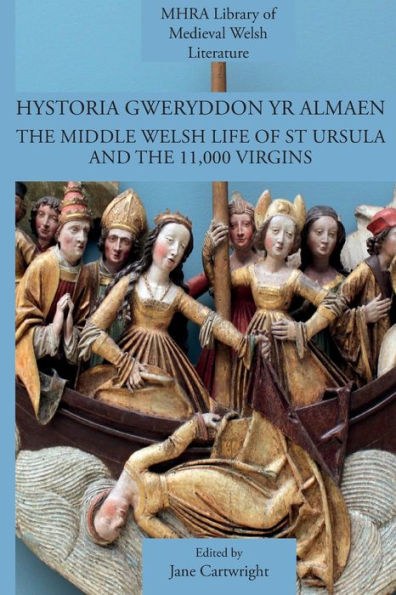 Hystoria Gweryddon yr Almaen: the Middle Welsh Life of St Ursula and 11,000 Virgins