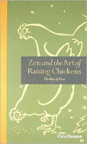 Title: Zen and the Art of Raising Chickens: The Way of Hen. Clea Edelblute, Author: Clea Danaan