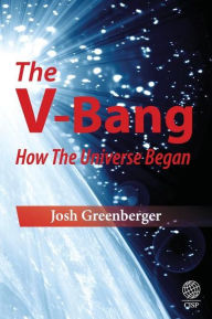 Title: The V-Bang: How the Universe Began, Author: Josh Greenberger