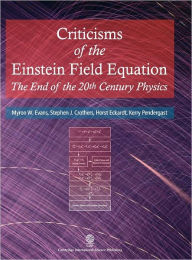 Title: Criticisms of the Einstein Field Equation: The End of the 20th Century Physics, Author: Myron Evans