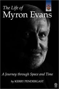 Title: The Life of Myron Evans: A Journey Through Space and Time, Author: Kerry Pendergast