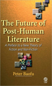 Title: The Future of Post-Human Literature: A Preface to a New Theory of Fiction and Non-Fiction, Author: Syed A. Hoda MD