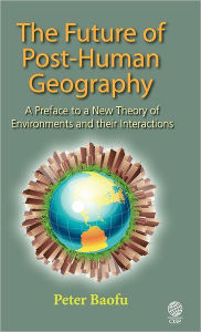 Title: The Future of Post-Human Geography: A Preface to a New Theory of Environments and Their Interactions, Author: Syed A. Hoda MD