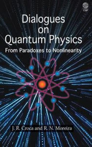 Title: Dialogues on Quantum Physics: From Paradoxes to Nonlinearity, Author: J. R. Croca