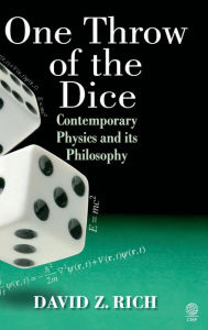 Title: One Throw of the Dice: Contemporary Physics and Its Philosophy, Author: David Z. Rich