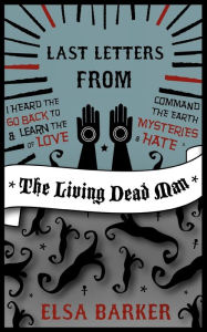 Title: Last Letters from the Living Dead Man, Author: Elsa Barker