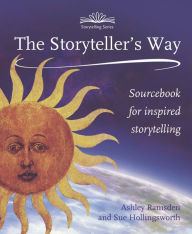 Title: The Storytellers Way: A Sourcebook for Inspired Storytelling, Author: Sue Hollingsworth