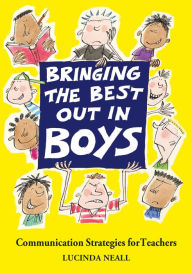 Title: Bringing the Best out in Boys: Communication Strategies for Teachers, Author: Lucinda Neall