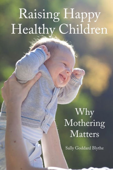 Raising Happy Healthy Children: Why Mothering Matters