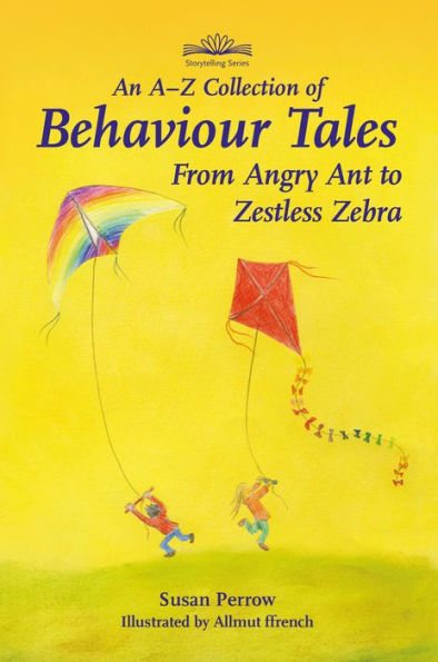 An A-Z Collection of Behaviour Tales: From Angry Ant to Zestless Zebra