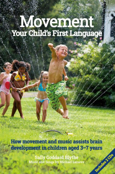 Movement, Your Child's First Language: How Movement and Music Assist Brain Development in Children Aged 3-7 Years
