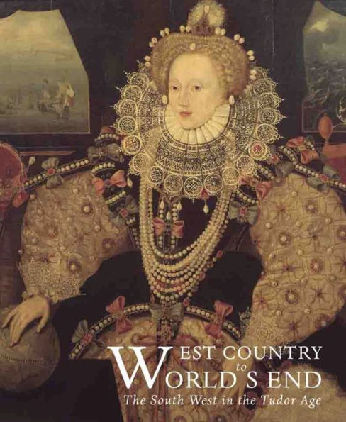 West Country to World's End: The South West in the Tudor Age