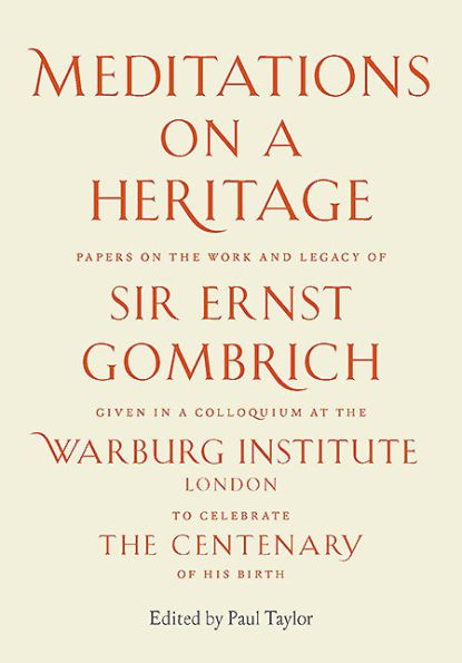 Meditations on a Heritage: Papers on the Work and Legacy of Sir Ernst Gombrich