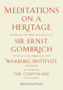 Meditations on a Heritage: Papers on the Work and Legacy of Sir Ernst Gombrich