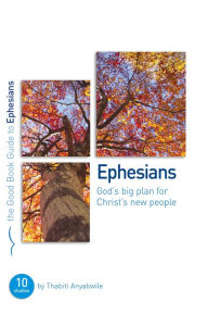 Title: Ephesians: God's Big Plan for Christ's New People: 10 studies for individuals or groups, Author: Thabiti Anyabwile