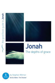 Title: Jonah: The Depths of Grace: 6 studies for individuals or groups, Author: Stephen Witmer