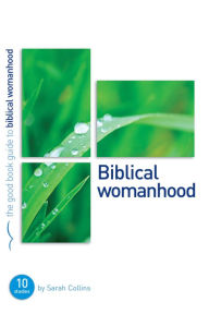 Title: Biblical Womanhood: Ten studies for individuals or groups, Author: Sarah Collins