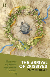 Title: The Arrival of Missives, Author: Aliya Whiteley