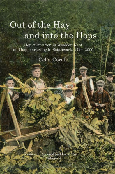 Out of the Hay and into Hops: Hop Cultivation Wealden Kent Marketing Southwark, 1744-2000