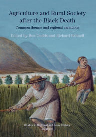 Title: Agriculture and Rural Society after the Black Death: Common Themes and Regional Variations, Author: Ben Dodds