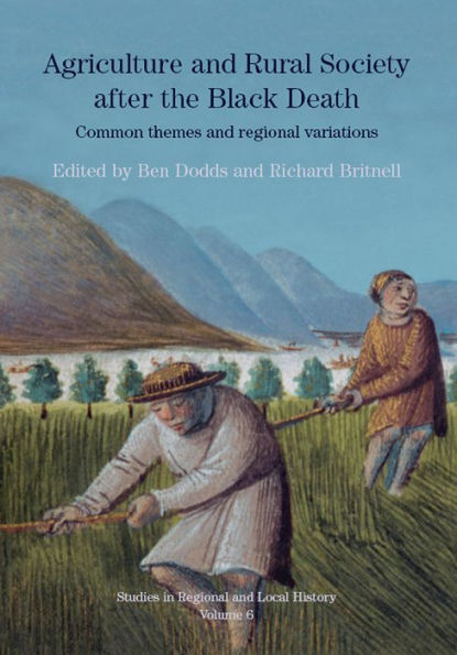 Agriculture and Rural Society after the Black Death: Common Themes and Regional Variations