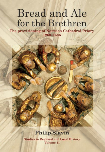 Bread and Ale for The Brethren: Provisioning of Norwich Cathedral Priory, 1260-1536