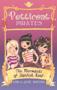 Title: Petticoat Pirates: The Mermaids Of Starfish Reef, Author: Erica-Jane Waters