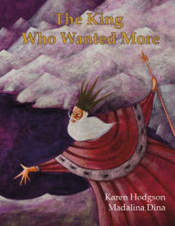 Title: The King Who Wanted More, Author: Karen Hodgson