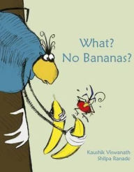 Title: What? No Bananas?, Author: Kaushik Viswanath