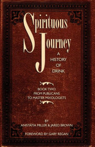 Title: Spirituous Journey: A History of Drink, Book Two, Author: Jared McDaniel Brown
