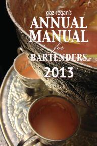 Title: Gaz Regan's Annual Manual for Bartenders 2013, Author: Regan Gary