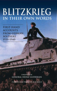 Title: Blitzkrieg in their own Words: First-hand accounts from German soldiers 1939-1940, Author: Alan Bance