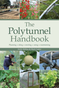 Title: The Polytunnel Handbook: Planning/Siting/Erecting/Using/Maintaining, Author: Mark Gatter