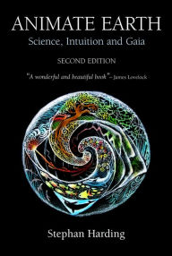 Title: Animate Earth: Science, Intuition and Gaia, Author: Stephan Harding