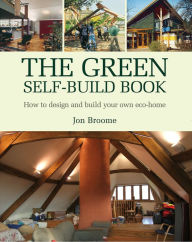 Title: The Green Self-Build Book: How to Design and Build Your Own Eco-Home, Author: Jon Broome