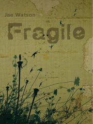 Title: Fragile, Author: Jae Watson