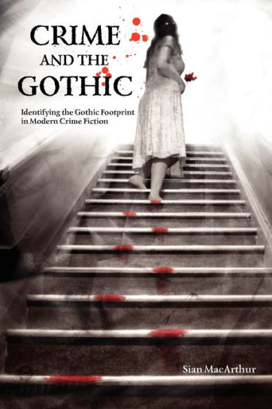 Crime and the Gothic: Identifying the Gothic Footprint in Modern Crime Fiction