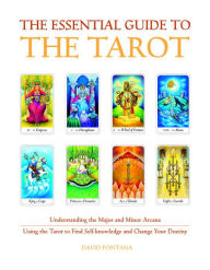 Title: The Essential Guide to the Tarot: Understanding the Major and Minor Arcana - Using the Tarot the Find Self-knowledge and Change Your Destiny, Author: David Fontana