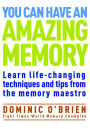 You Can Have an Amazing Memory: Learn Life-Changing Techniques and Tips from the Memory Maestro