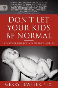 Title: Don't Let Your Kids Be Normal: A Partnership for a Different World, Author: Dr. Gerry Fewster