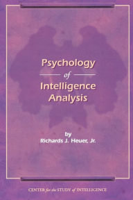 Title: The Psychology of Intelligence Analysis, Author: Richard J. Heuer